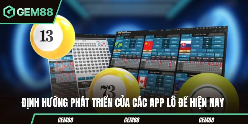 Định hướng phát triển của các app lô đề hiện nay