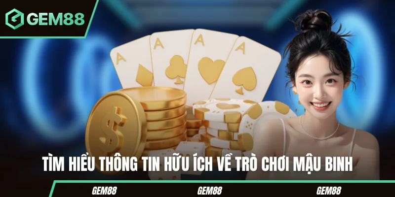 Tìm hiểu thông tin hữu ích về trò chơi Mậu Binh