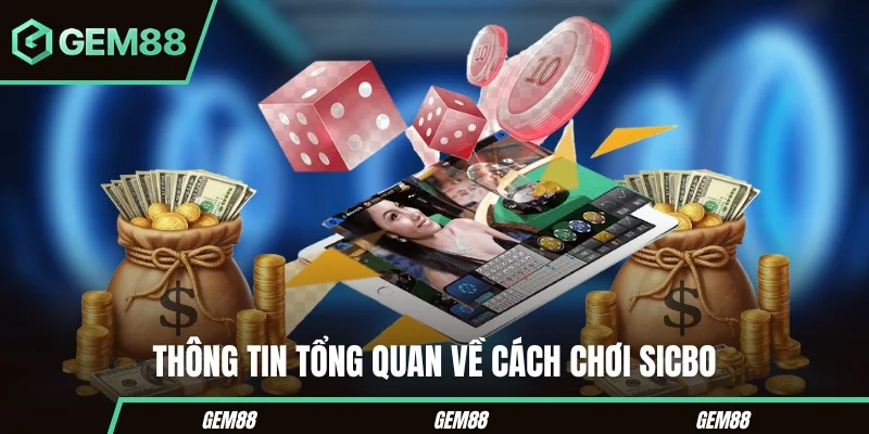 Thông tin tổng quan về cách chơi Sicbo