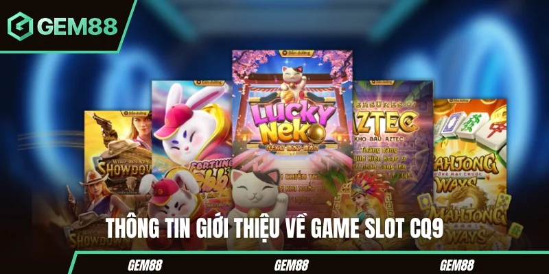 Thông tin giới thiệu về game slot CQ9