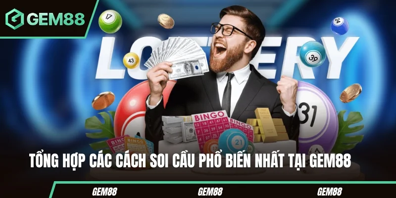 Tổng hợp các cách soi cầu phổ biến nhất tại Gem88