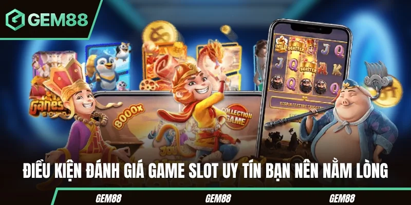 Điều kiện đánh giá game slot uy tín bạn nên nằm lòng